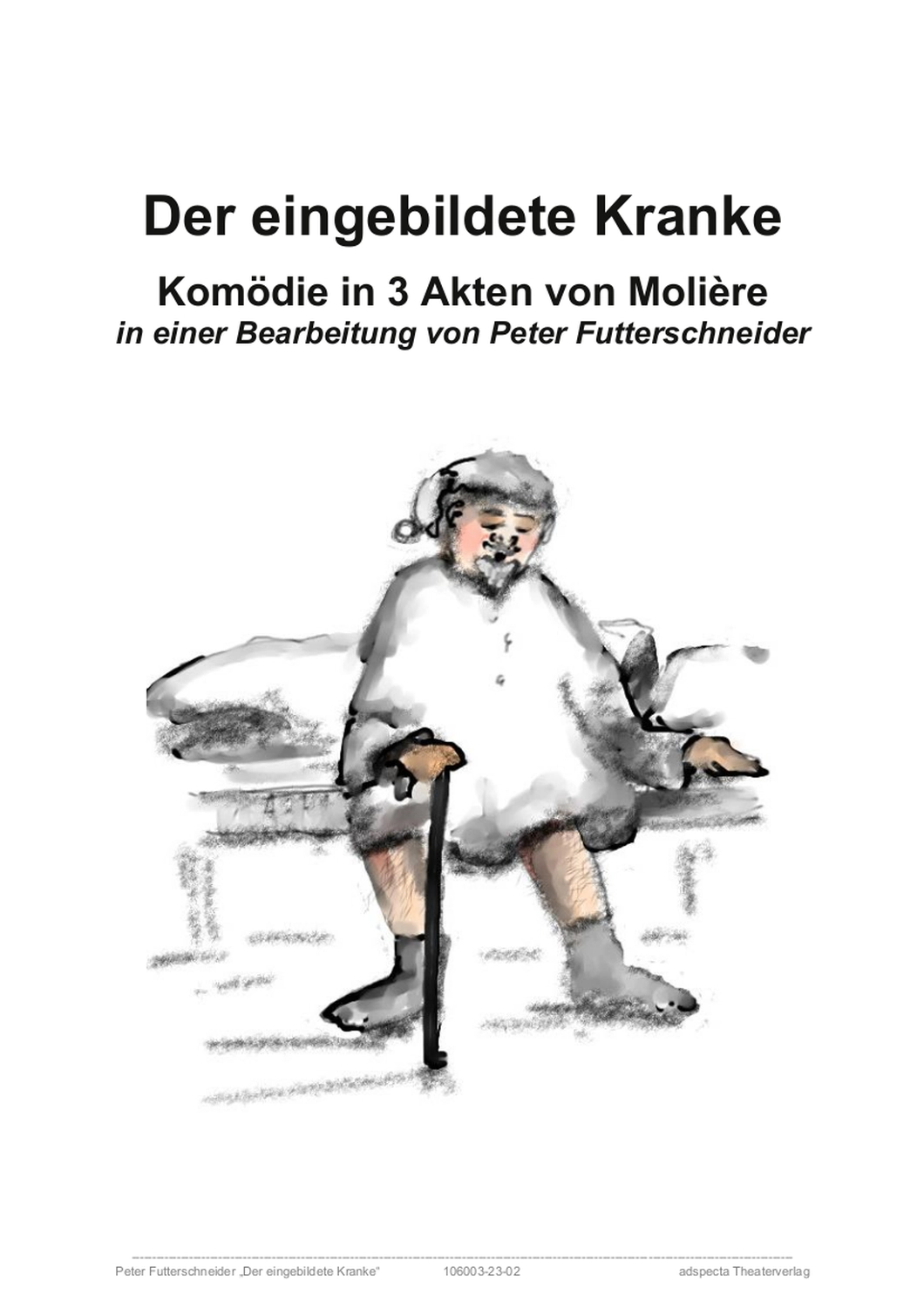 Peter Futter Schneider – Geschichten aus Büchern durch Bühnenaufführungen zum Leben erwecken – Der eingebildete Kranke