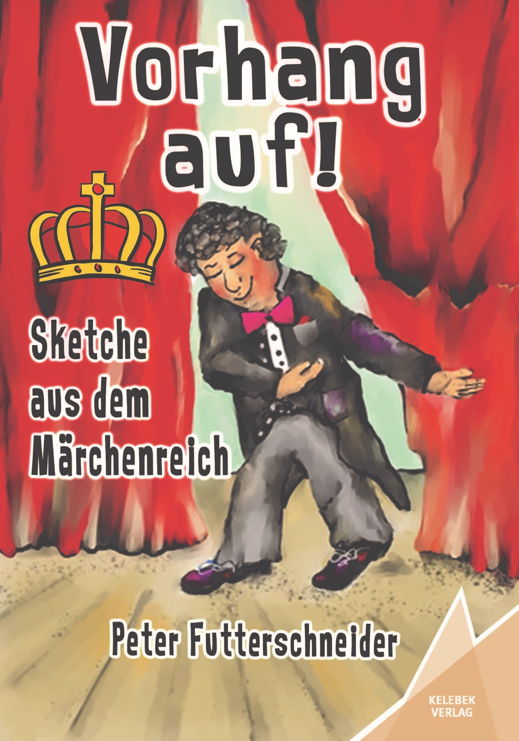 Peter Futterschneider – Geschichten aus Büchern durch Bühnenauftritte zum Leben erwecken – Vorhang auf! Sketche aus dem Märchenreich
