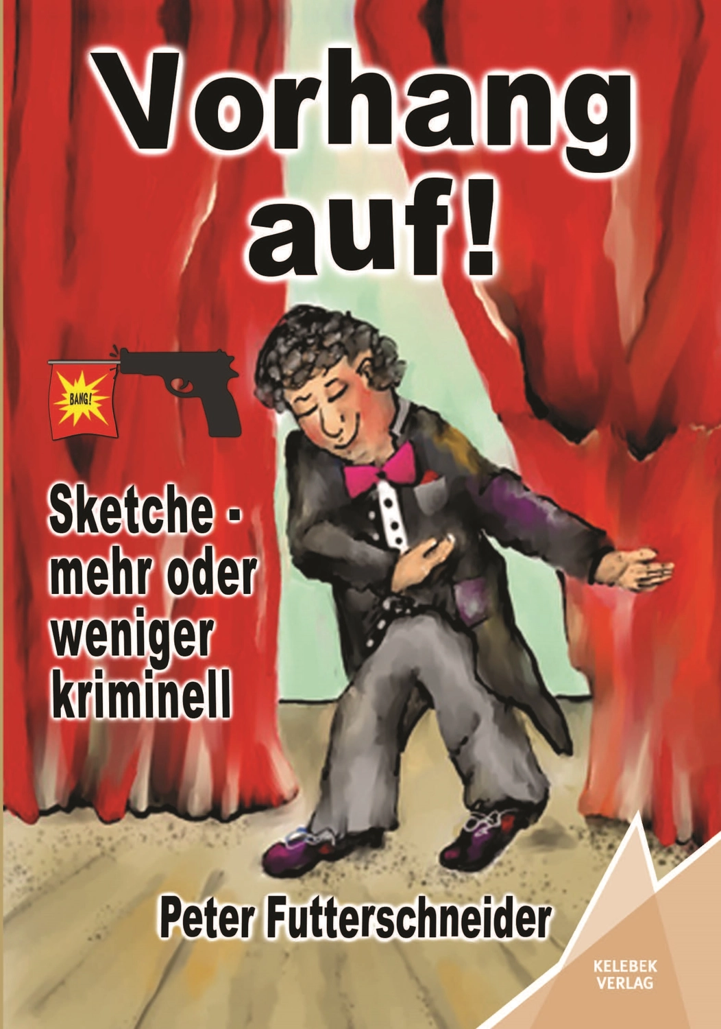 Peter Futterschneider – Geschichten aus Büchern durch Bühnenauftritte zum Leben erwecken – Vorhang auf! Sketche – mehr oder weniger kriminell